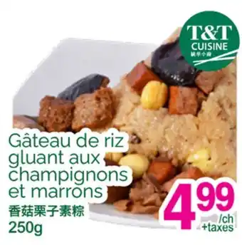 T&T Supermarket GÂTEAU DE RIZ GLUANT AUX CHAMPIGNONS ET MARRONS offer