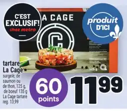 Metro TARTARE LA CAGE | LACAGE TARTARE offer