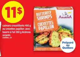 Maxi CALMARS CROUSTILLANTS, 400 G OU CREVETTES PAPILLON AVEC BEURRE À L'AIL, 300 G ARAHOVA offer