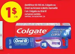 Maxi DENTIFRICE, 50-100 ML COLGATE OU CREST OU BROSSE À DENTS MANUELLE, 1 UN. COLGATE OU ORAL-B offer