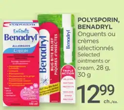 Proxim POLYSPORIN, BENADRYL Selected ointments or cream, 28 g, 30 g offer