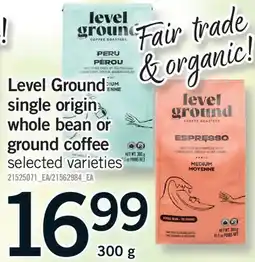Fortinos LEVEL GROUND SINGLE ORIGIN WHOLE BEAN OR GROUND COFFEE offer