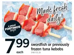 Fortinos SWORDFISH OR PREVIOUSLY FROZEN TUNA KEBOBS offer