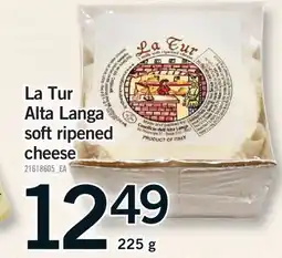 Fortinos LA TUR ALTA LANGA SOFT RIPENED CHEESE offer