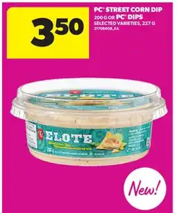 Real Canadian Superstore PC STREET CORN DIP, 200 G OR PC DIPS SELECTED, 227 G offer