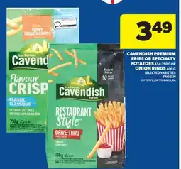 Real Canadian Superstore CAVENDISH PREMIUM FRIES OR SPECIALTY POTATOES, 454-750 G OR ONION RINGS, 400 G offer