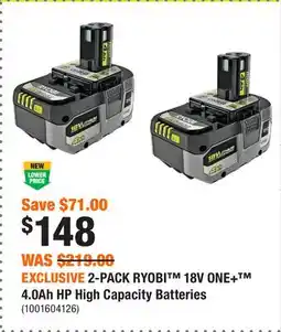 Home Depot EXCLUSIVE 2-PACK RYOBI 18V ONE+ 4.0Ah HP High Capacity Batteries offer