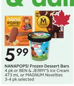 Sobeys NANAPOPS! Frozen Dessert Bars 4 pk or BEN & JERRY'S Ice Cream 473 mL or MAGNUM Novelties offer