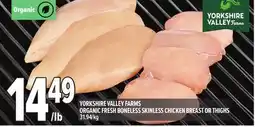 Metro YORKSHIRE VALLEY FARMS ORGANIC FRESH BONELESS SKINLESS CHICKEN BREAST OR THIGHS offer