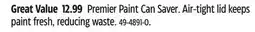 Canadian Tire Premier Paint Can Saver. Air-tight lid keeps paint fresh, reducing waste offer