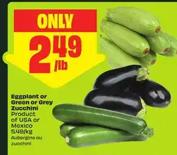 FreshCo Eggplant or Green or Grey Zucchini Product of USA or Mexico 5.49/kg offer