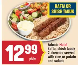 Marché Adonis Adonis Halal kafta, shish taouk 2 skewers served with rice or potato and salads offer
