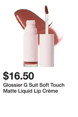 Sephora Glossier G Suit Soft Touch Matte Liquid Lip Crème offer