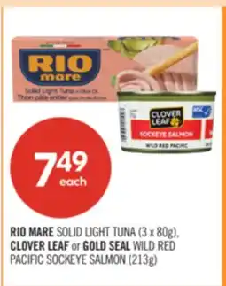Shoppers Drug Mart RIO MARE SOLID LIGHT TUNA (3 x 80g), CLOVER LEAF or GOLD SEAL WILD RED PACIFIC SOCKEYE SALMON (213g) offer