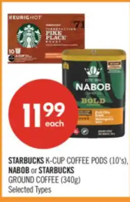 Shoppers Drug Mart STARBUCKS K-CUP COFFEE PODS (10's), NABOB or STARBUCKS GROUND COFFEE (340g) offer