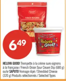 Pharmaprix HELUVA GOOD! French Onion Sour Cream Dip (680 g) or SAPUTO Shredded Cheese (320 g) offer