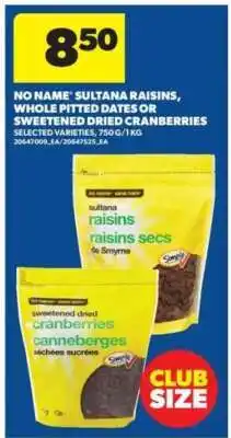Real Canadian Superstore No Name Sultana Raisins, Whole Pitted Dates or Sweetened Dried Cranberries offer