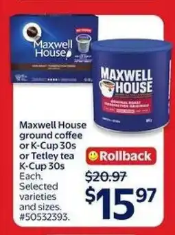 Walmart Maxwell House ground coffee or K-Cup 30s or Tetley tea K-Cup 30s offer