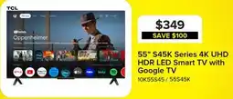 Leon's TCL 55 S45K Series 4K UHD HDR LED Smart TV with Google TV - 55S45K offer