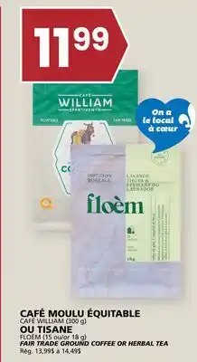 Rachelle-Bery Grocery CAFÉ WILLIAM (300 g) or FLOÈM (15 ou/or 18 g) FAIR TRADE GROUND COFFEE OR HERBAL TEA offer