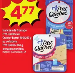 Maxi TRANCHES DE FROMAGE P'TIT QUÉBEC OU CRACKER BARREL, 200/240 G OU COLLATIONS P'TIT QUÉBEC offer