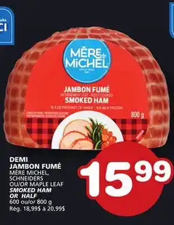 Marches Tradition MÈRE MICHEL, SCHNEIDERS OR MAPLE LEAF SMOKED HAM OR HALF offer