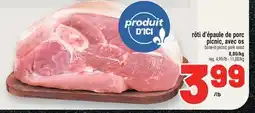 Metro RÔTI D'ÉPAULE DE PORC PICNIC, AVEC OS | BONE-IN PICNIC PORK ROAST offer