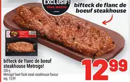 Metro BIFTECK DE FLANC DE BOEUF STEAKHOUSE METROGO! | METROGO! BEEF FLANK STEAK STEAKHOUSE FLAVOUR offer