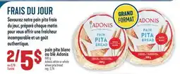 Marché Adonis PAIN PITA BLANC OU BLÉ ADONIS | ADONIS WHITE OR WHOLE WHEAT PITA BREAD offer