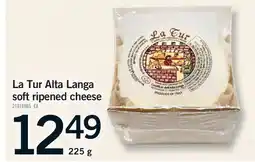 Fortinos LA TUR ALTA LANGA SOFT RIPENED CHEESE offer
