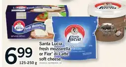 Fortinos SANTA LUCIA FRESH MOZZARELLA OR FIOR DI LATTE SOFT CHEESE offer