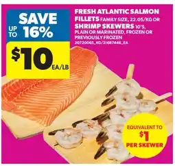 Real Canadian Superstore FRESH ATLANTIC SALMON FILLETS OR SHRIMP SKEWERS, 10'S offer
