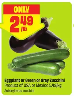 FreshCo Eggplant or Green or Grey Zucchini Product of USA or Mexico 5.49/kg offer