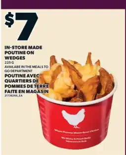 Valu-mart POUTINE AVEC QUARTIERS DE POMMES DE TERRE FAITE EN MAGASIN / IN-STORE MADE POUTINE ON WEDGES offer