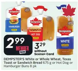 Sobeys DEMPSTER'S White or Whole Wheat, Texas Toast or Sandwich Bread 675 g or Hot Dog or Hamburger Buns offer
