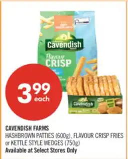 Shoppers Drug Mart CAVENDISH FARMS HASHBROWN PATTIES (600g), FLAVOUR CRISP FRIES or KETTLE STYLE WEDGES (750g) offer