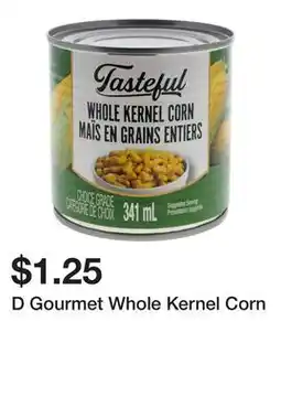 Dollarama D Gourmet Whole Kernel Corn offer