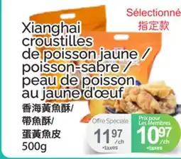 T&T Supermarket XIANGHAI CROUSTILLES DE POISSON JAUNE/POISSON-SABRE/PEAU DE POISSON AU JAUNE D'ŒUF offer