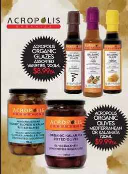 Fiesta Farms ACROPOLIS ORGANIC GLAZES ASSORTED, 200ML ACROPOLIS ORGANIC OLIVES MEDITERRANEAN OR KALAMATA, 390ML offer