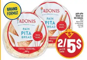 Marché Adonis PAIN PITA BLANC OU BLÉ ADONIS | ADONIS WHITE OR WHOLE WHEAT PITA BREAD offer