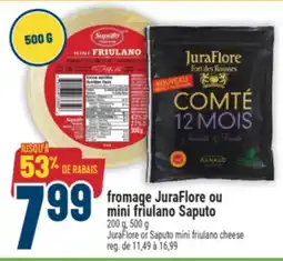 Marché Adonis FROMAGE JURAFLORE OU MINI FRIULANO SAPUTO | JURAFLORE OR SAPUTO MINI FRIULANO CHEESE offer