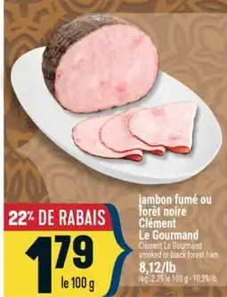 Marché Adonis JAMBON FUMÉ OU FORÊT NOIRE CLÉMENT LE GOURMAND | CLÉMENT LE GOURMAND SMOKED OR BLACK FOREST HAM offer