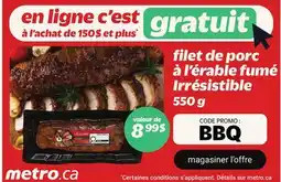 Metro FILET DE PORC À L'ÉRABLE FUMÉ IRRÉSISTIBLE offer
