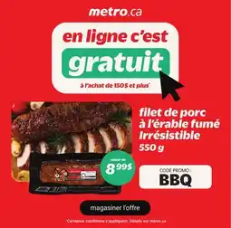 Metro FILET DE PORC À L'ÉRABLE FUMÉ IRRÉSISTIBLE offer