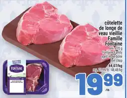 Metro CÔTELETTE DE LONGE DE VEAU VIEILLIE FAMILLE FONTAINE | FONTAINE FAMILY AGED VEAL T-BONE LOIN CHOP offer