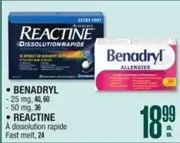 Jean Coutu • BENADRYL - 25 mg, 40, 60 - 50 mg, 36 • REACTINE Fast melt, 24 offer