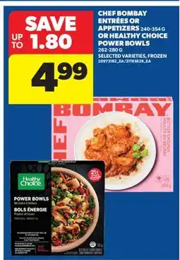 Real Canadian Superstore CHEF BOMBAY ENTRÉES OR APPETIZERS, 240-354 G OR HEALTHY CHOICE POWER BOWLS, 262-280 G offer