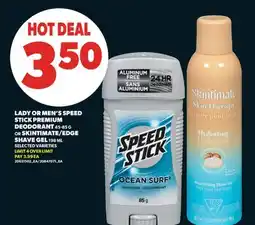 Real Canadian Superstore LADY OR MEN'S SPEED STICK PREMIUM DEODORANT 45-85 G OR SKINTIMATE/EDGE SHAVE GEL 198 ML offer