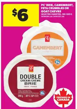 Real Canadian Superstore PC BRIE, CAMEMBERT, FETA CRUMBLES OR GOAT CHEVRE offer