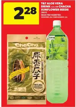 Real Canadian Superstore T & T ALOE VERA DRINK, 1.5 L OR CHACHA SUNFLOWER SEEDS, 260 G offer
